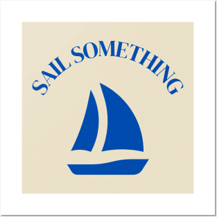 Sail Something Posters and Art